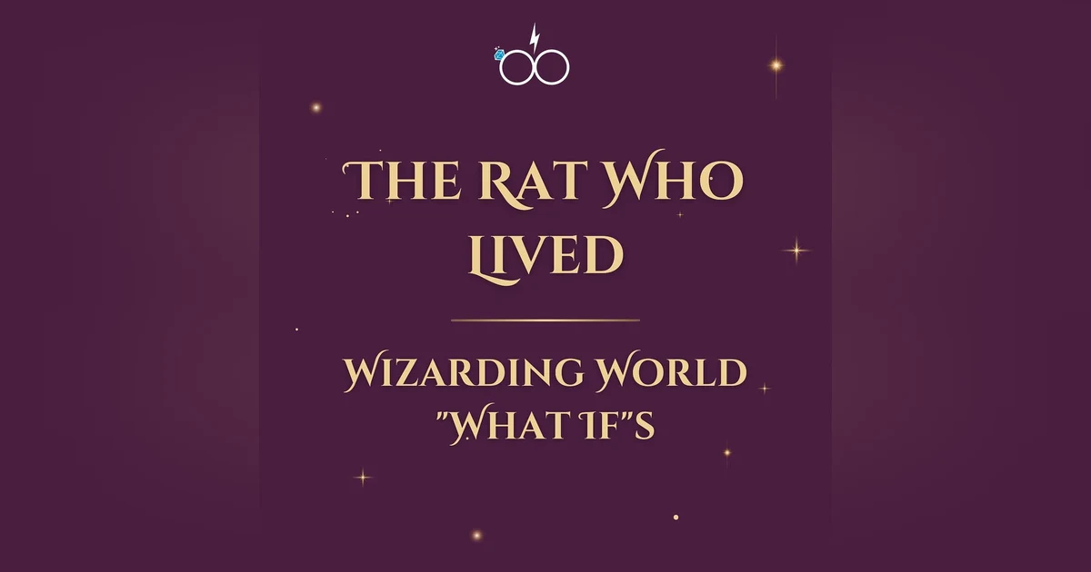 The Rat Who Lived: Wizarding World "What If"s
