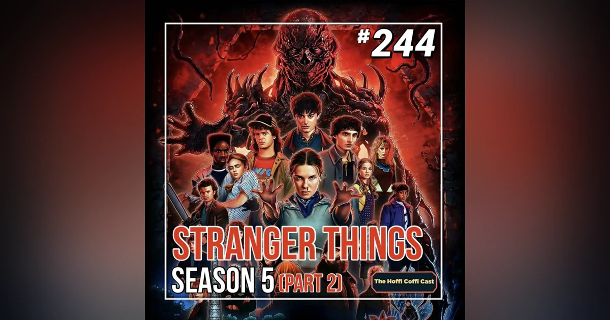 244 - Stranger Things: The Final Season (Part 2)
