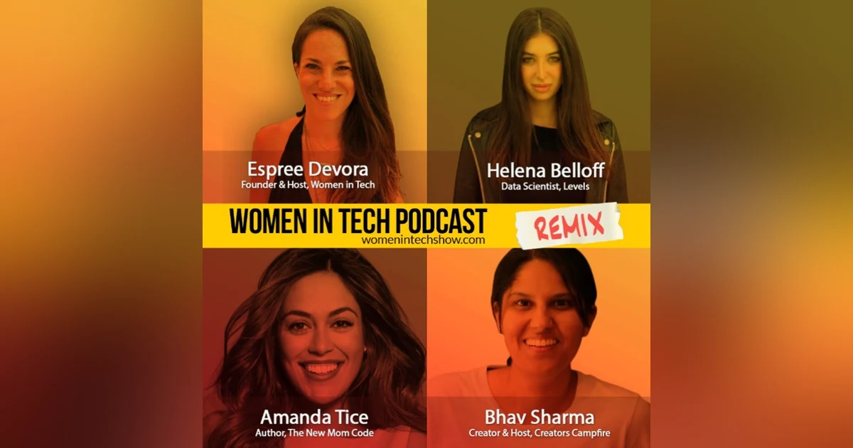 Remix: Bhav Sharma, Helena Belloff, and Amanda Tice: Women In Tech