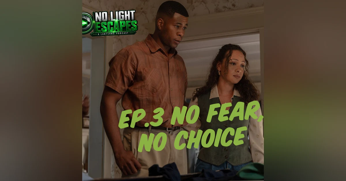 No Light Escapes- A Lanterns Podcast- Ep.3 No Fear, No Choice
