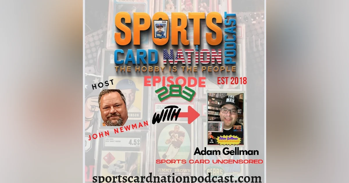 Ep.283 w/ Adam Gellman of Sports Card Uncensored