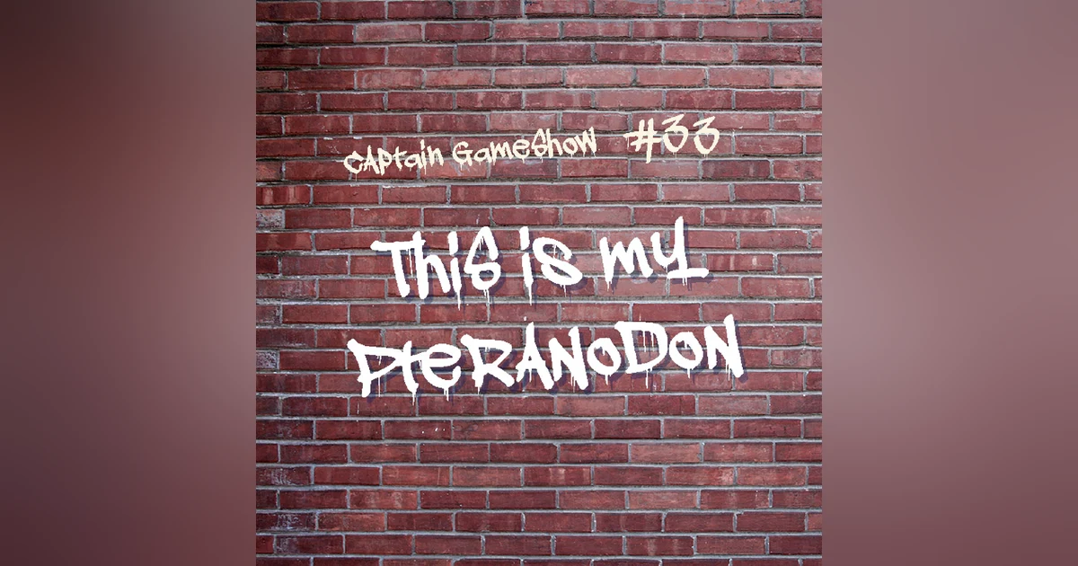 Episode 33: This Is My Pteranodon