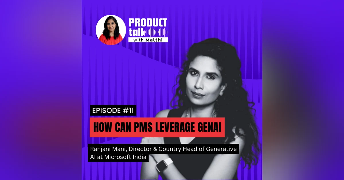 Episode 11 : How can PMs leverage GenAI with Ranjani Mani