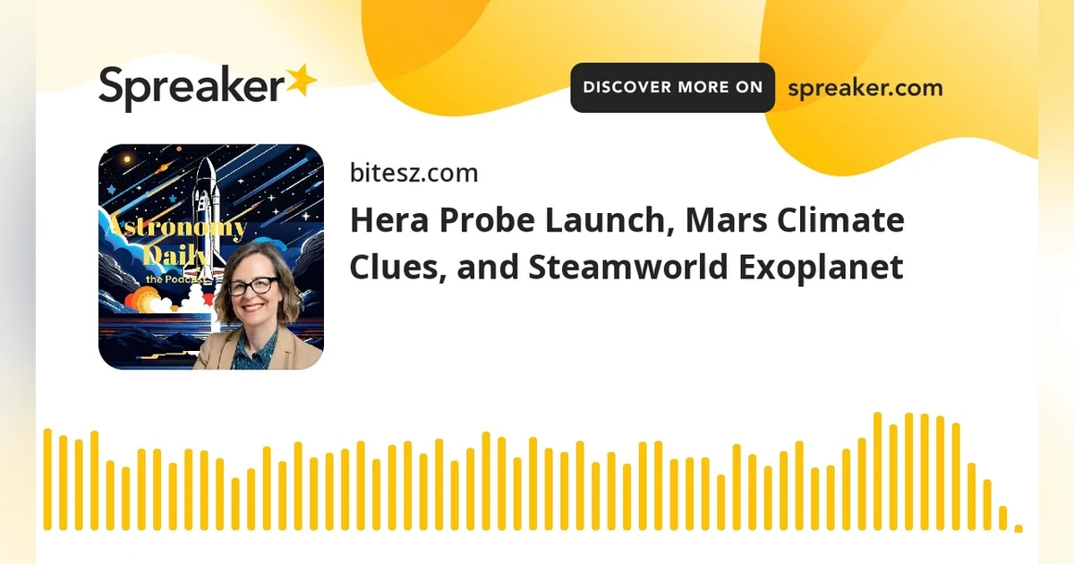 Hera Probe Launch, Mars Climate Clues, and Steamworld Exoplanet