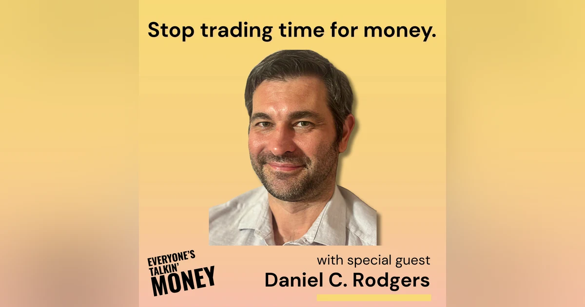 Escape the Clock: FIRE, Financial Freedom, and Redefining Work with Daniel C. Rodgers