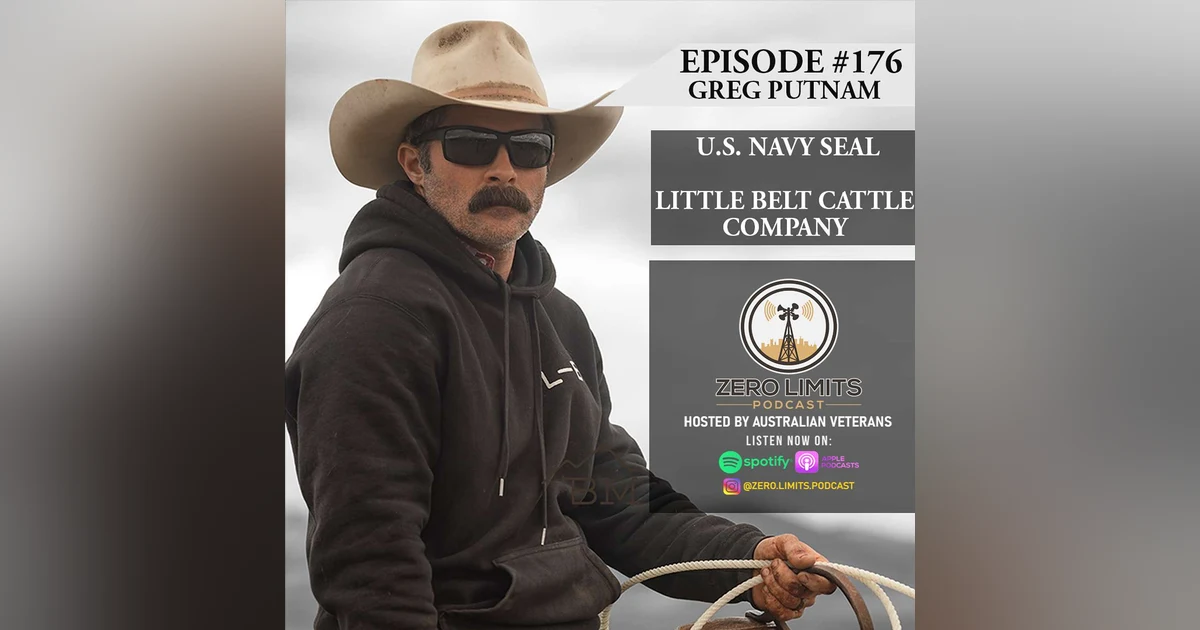 Ep. 176 Greg Putnam Retired U.S. Navy Seal - Little Belt Cattle Company