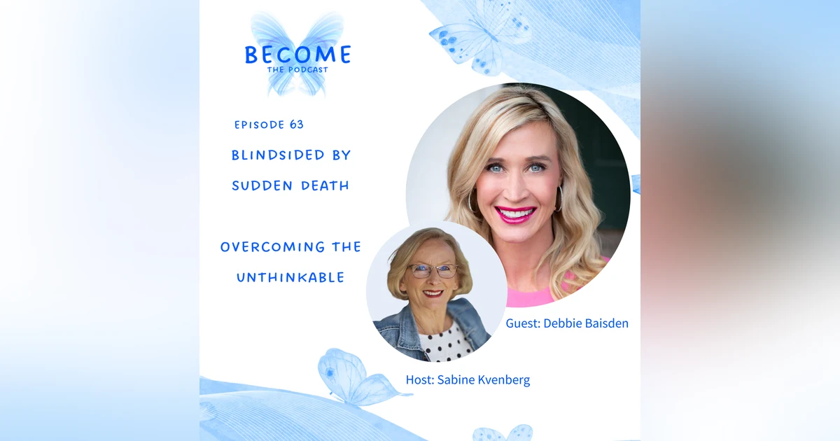 Ep.63 Blindsided By Death - Overcoming The Unthinkable