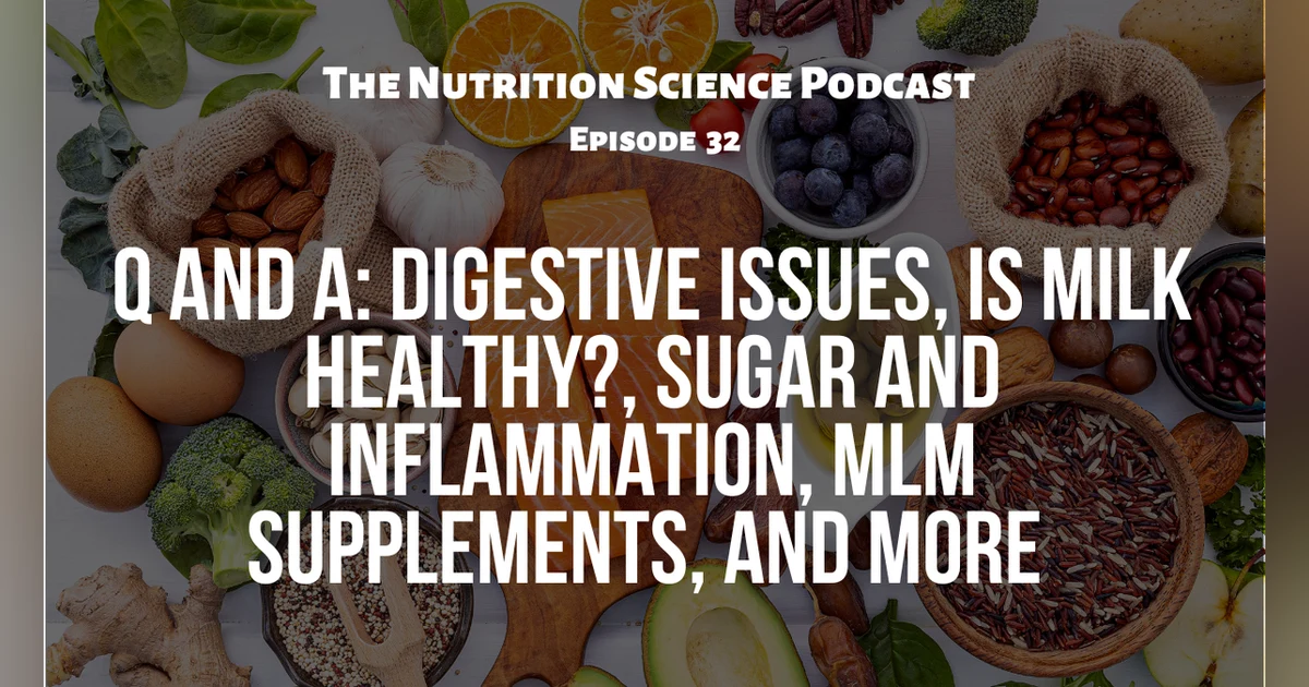 Q and A: Digestive Issues, Is Milk Healthy?, Sugar and Inflammation, MLM Supplements, and More