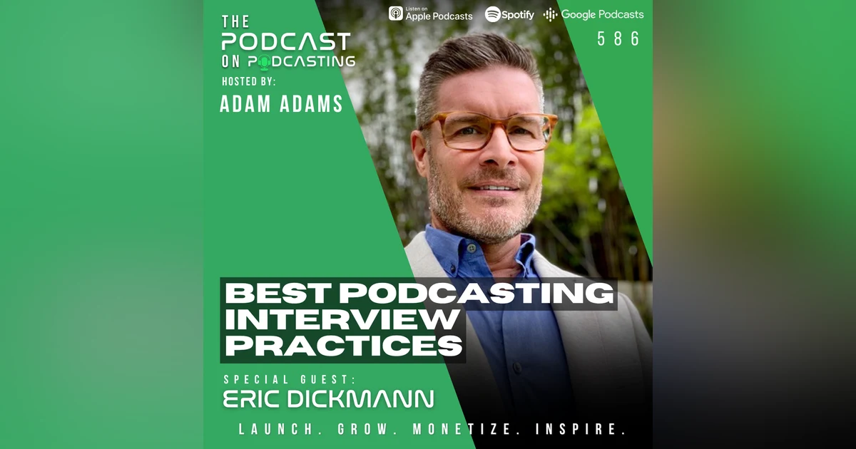 Best Podcasting Interview Practices - Eric Dickmann [586]