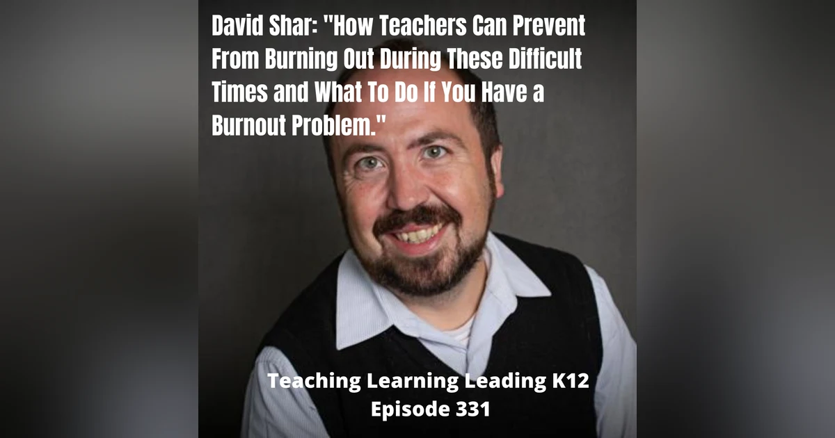 David Shar: How Teachers Can Prevent From Burning Out in These Difficult Times - 331