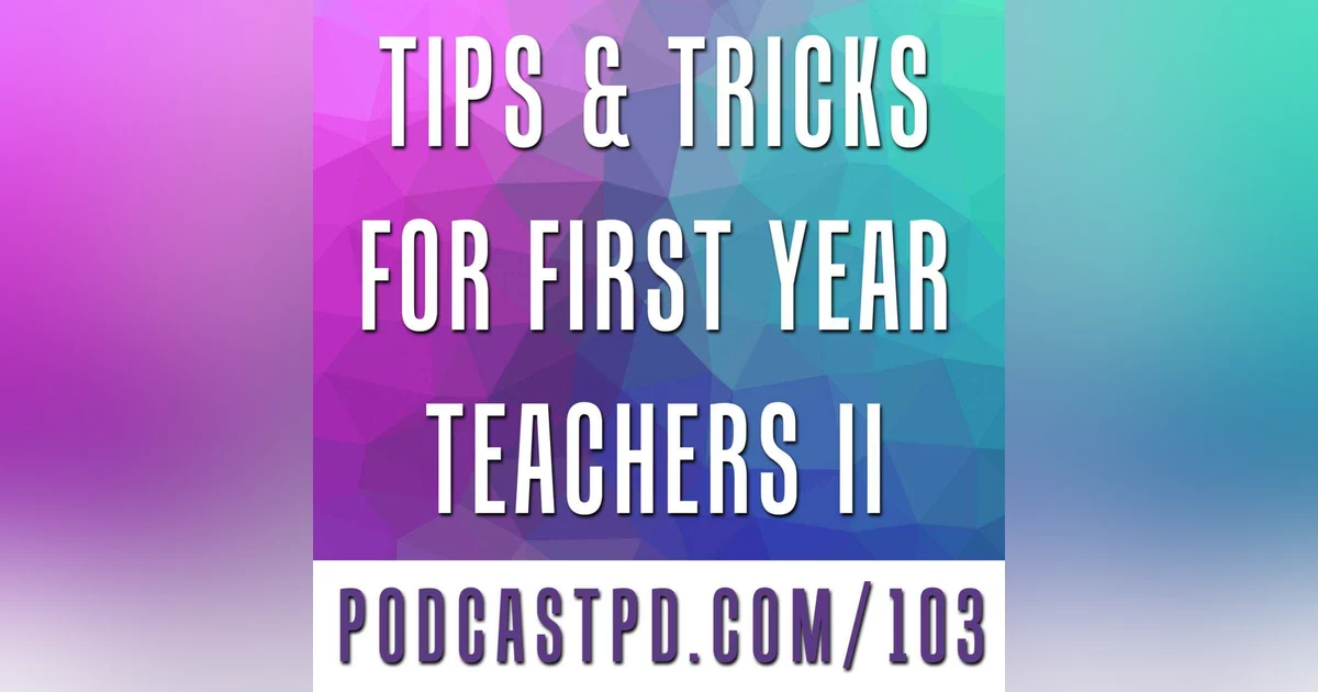 Tips & Tricks for First-Year Teachers (Part II) - PPD103