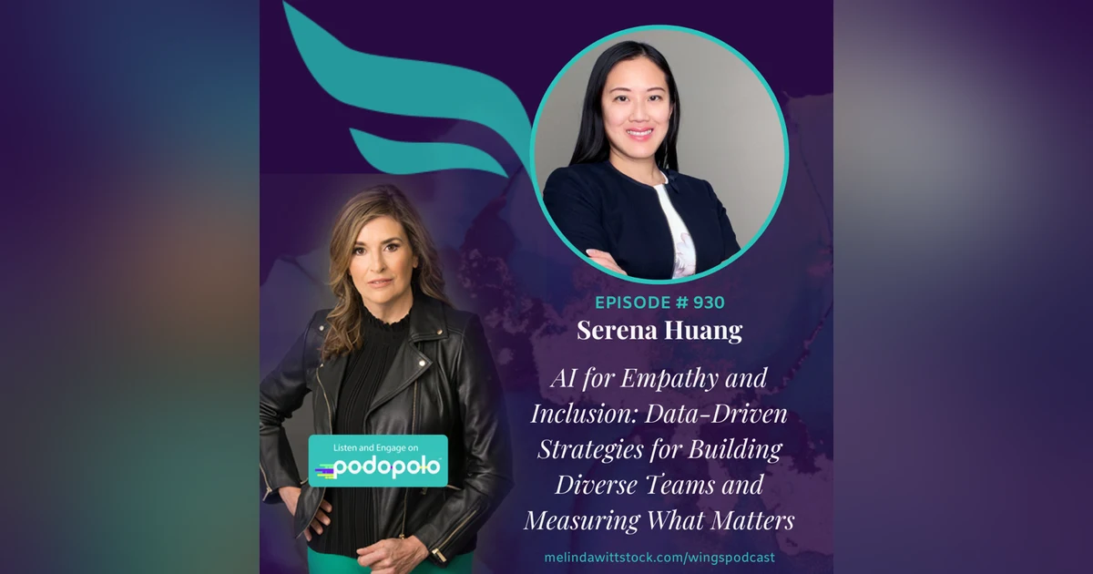 AI for Empathy and Inclusion: Entrepreneur Serena Huang on Data-Driven Initiatives for Building Diverse Teams and Measuring What Matters