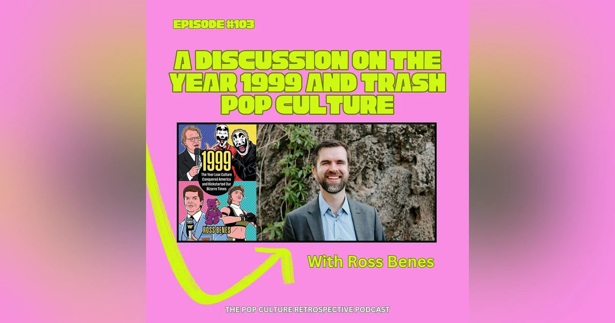 #103 - A Discussion on the year 1999 and Trash Pop Culture with Ross Benes