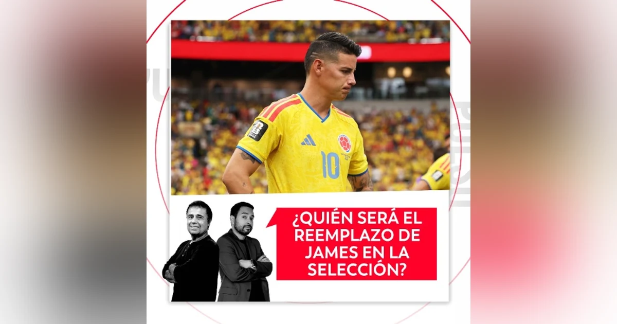 ¿Quién será el reemplazo de James en la selección? El Pulso del Fútbol, 16 de septiembre de 2026