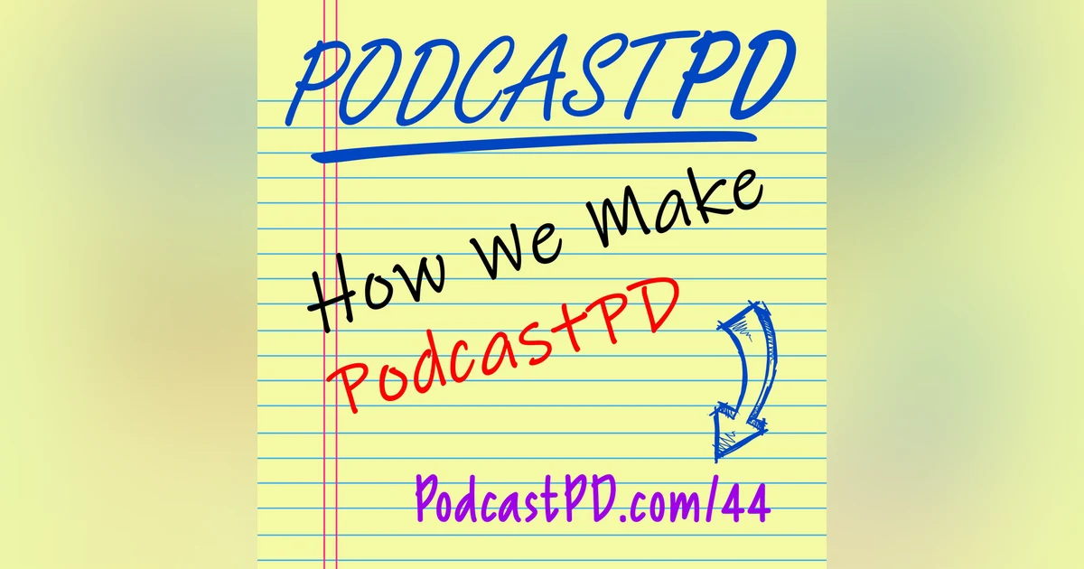 How We Make The Podcast (Part 1) - PPD044