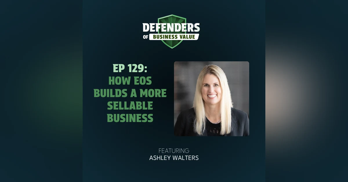 EP 129: How EOS Builds a More Sellable Business with Ashley Walters