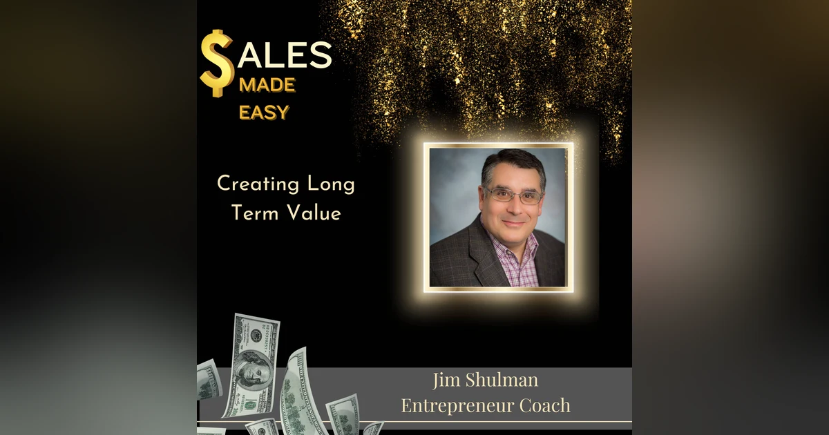 Creating Long Term Value with Jim Shulman