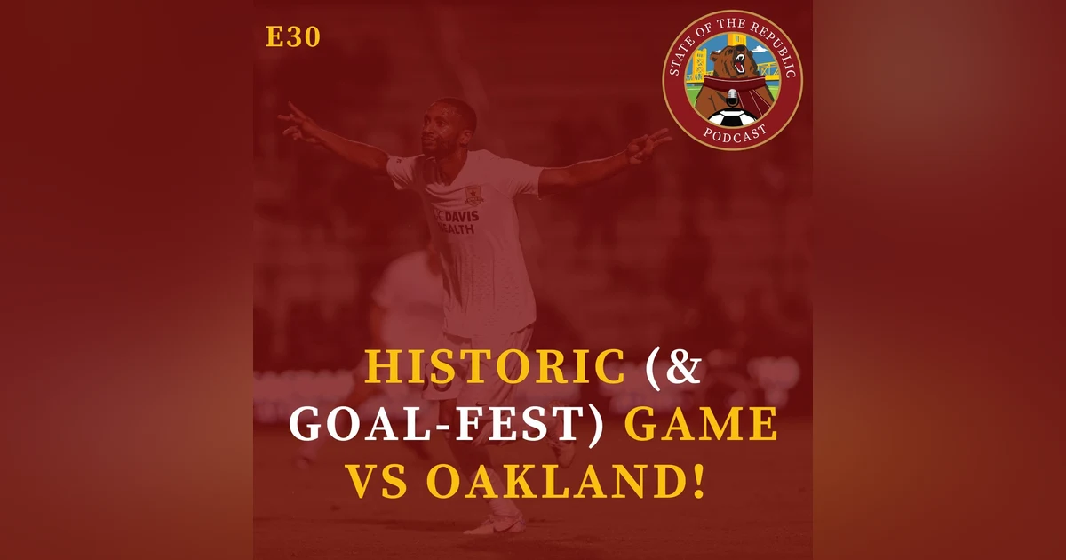 S1E30 - HISTORIC (& Goal-Fest!) Game vs Oakland!