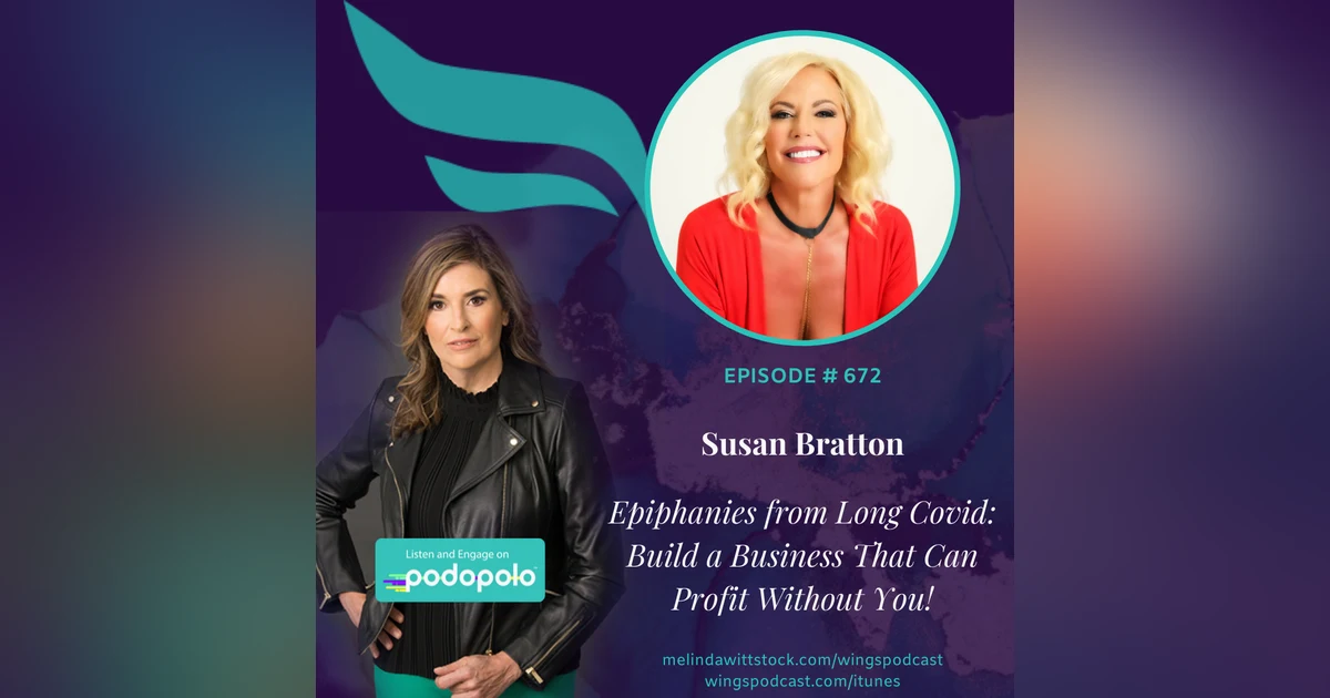 672 Building a Business That Can Profit Without You:  Lifelong Entrepreneur Susan Bratton Epiphanies from Suffering Long Covid