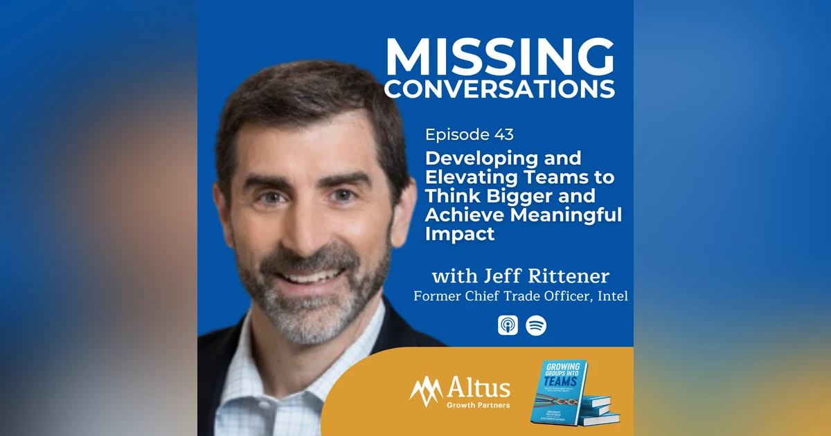 Episode #43: Developing and Elevating Teams to Think Bigger and Achieve Meaningful Impact with Jeff Rittener