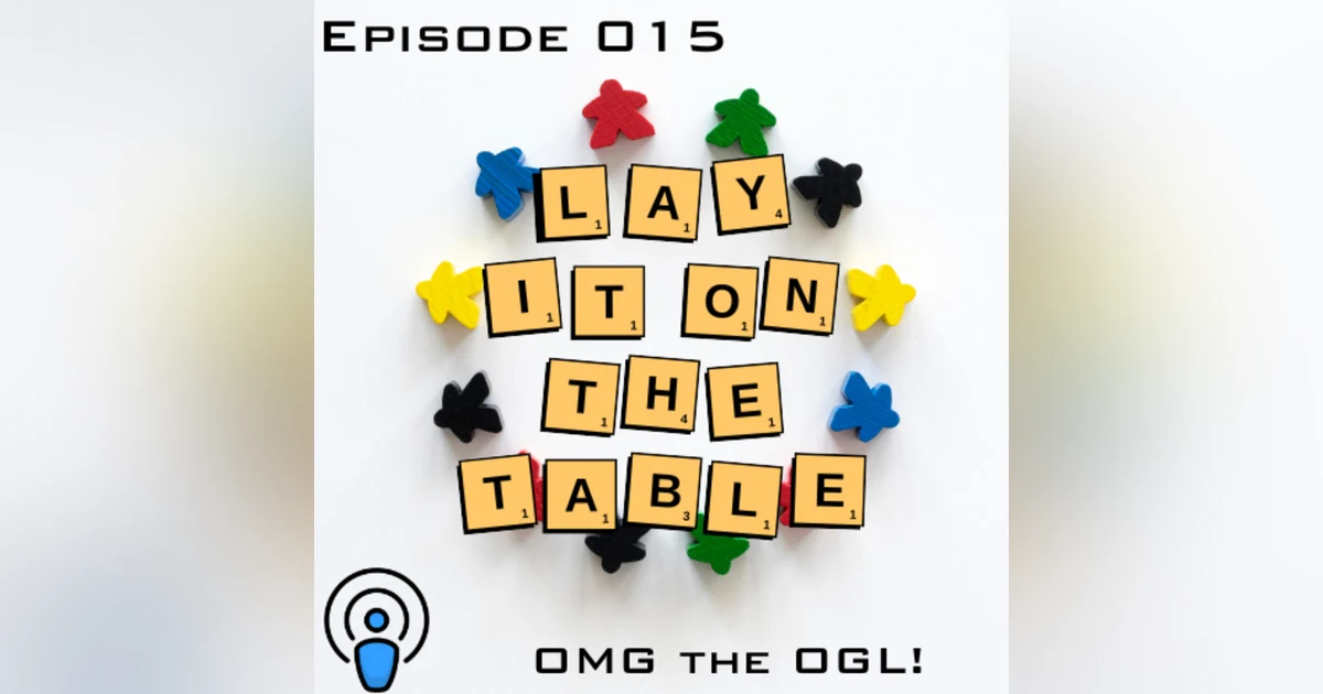 OMG the OGL! | Geek & Southern | Lay It On The Table, Episode 015