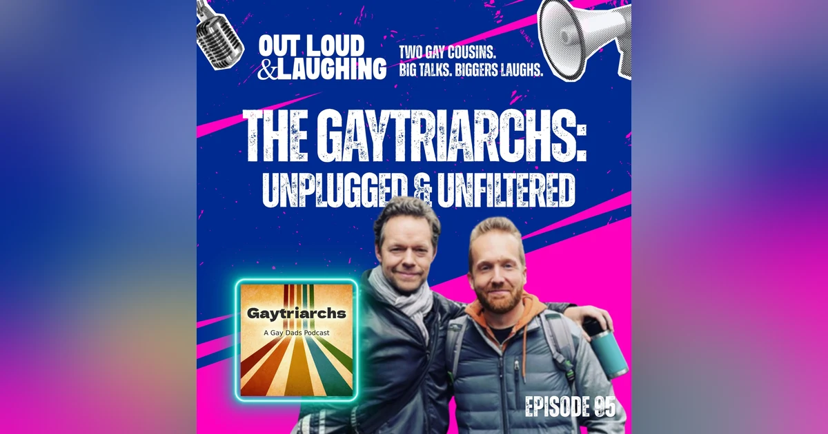 The Gaytriarchs: Unplugged and Unfiltered