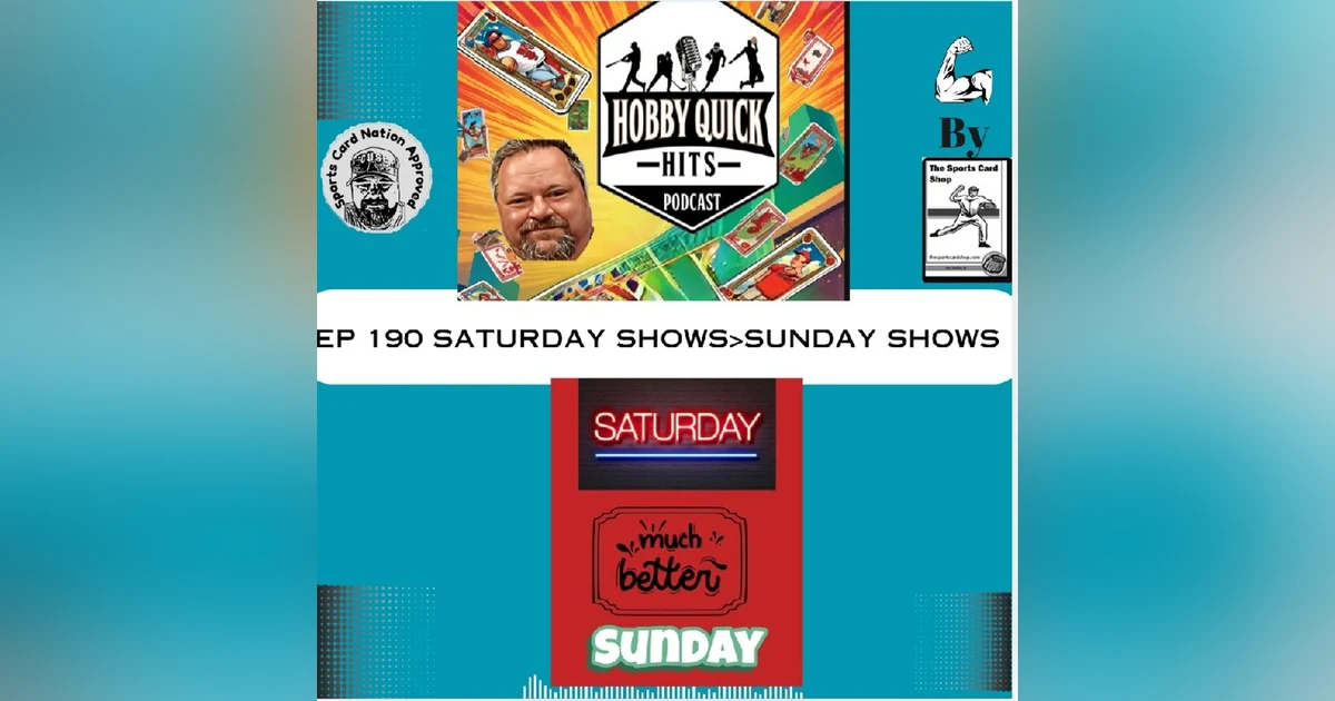 Hobby Quick Hits Ep.190 Saturday Shows>Sunday Shows