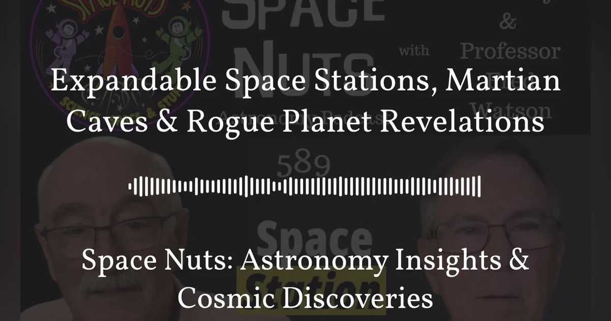 Expandable Space Stations, Martian Caves & Rogue Planet Revelations | Space Nuts: Astronomy...