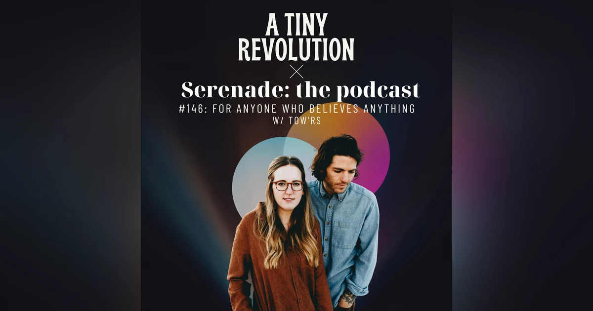 #146: For Anyone Who Believes, w/ TOW'RS