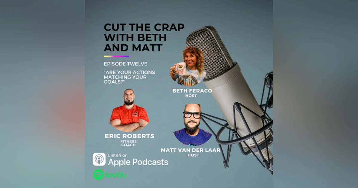 12 - Are Your Actions Matching Your Goals? With Eric Roberts