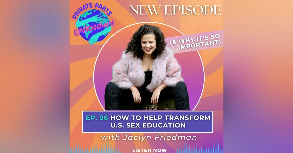 How to Help Transform U.S. Sex Education (& Why It's So Important) with Jaclyn Friedman