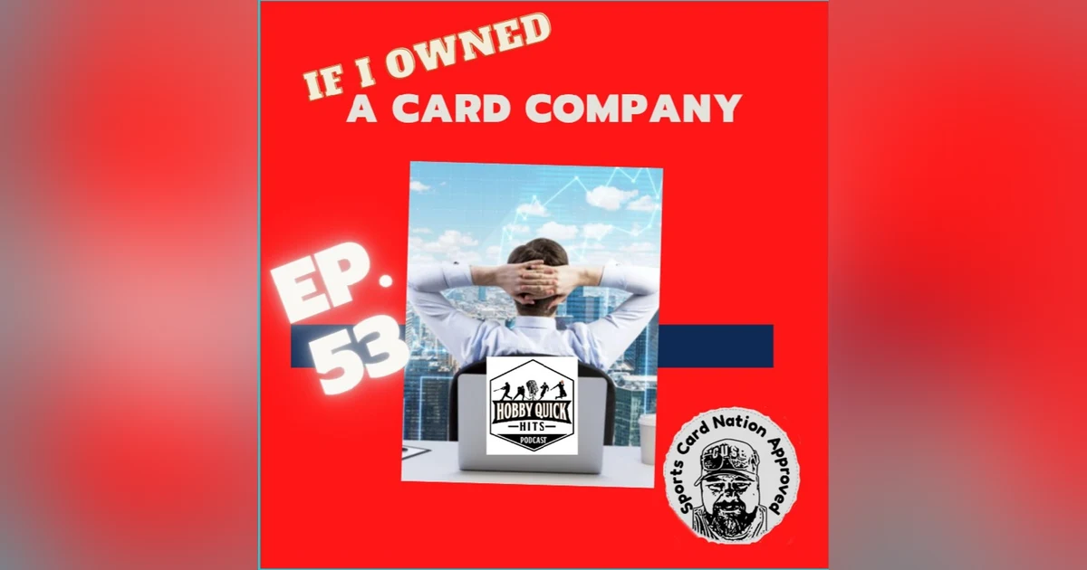 HQH Ep.53 If I Ran a Card Company