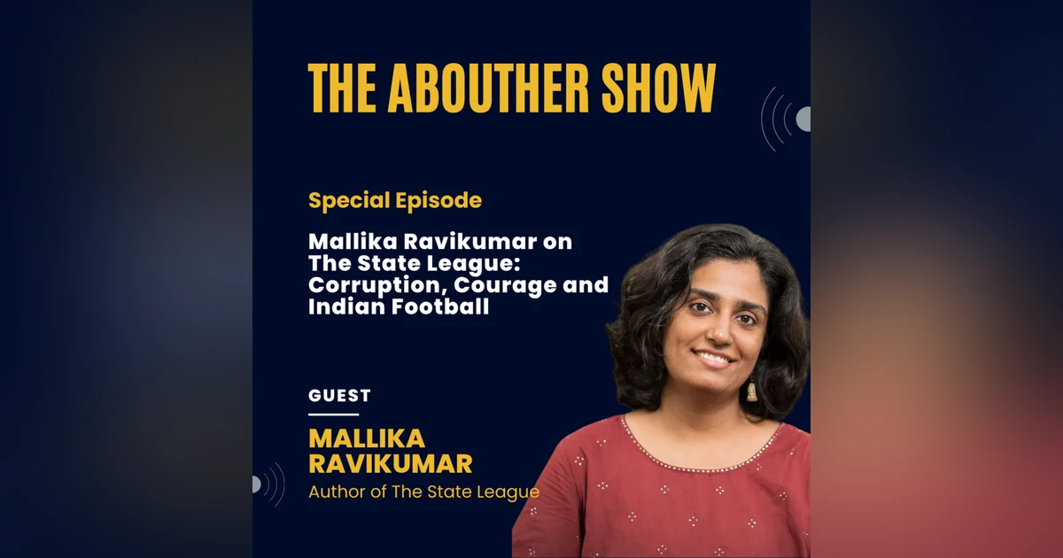 Special Episode: Mallika Ravikumar on The State League: Corruption, Courage and Indian Football
