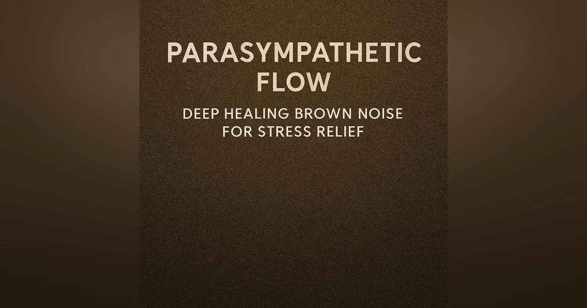 Parasympathetic Flow | Deep Healing Brown Noise for Stress Relief