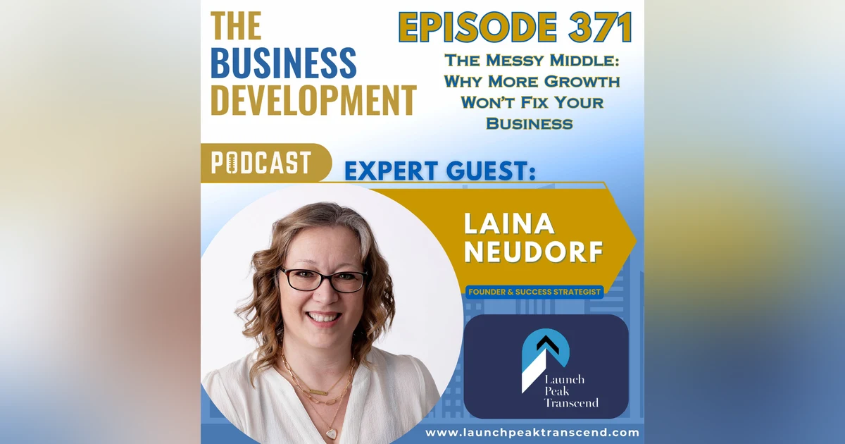 The Messy Middle: Why More Growth Won’t Fix Your Business with Laina Neudorf