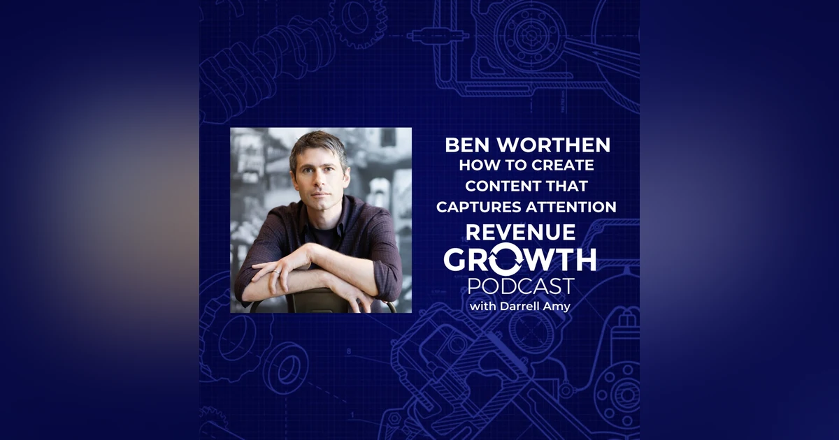 Ben Worthen-How To Create Content that Captures Attention