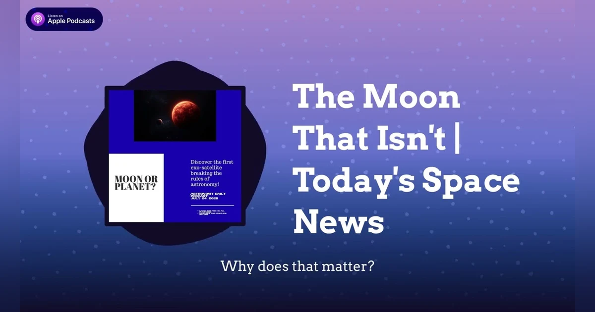 The Moon That Isn’t | Today’s Space News