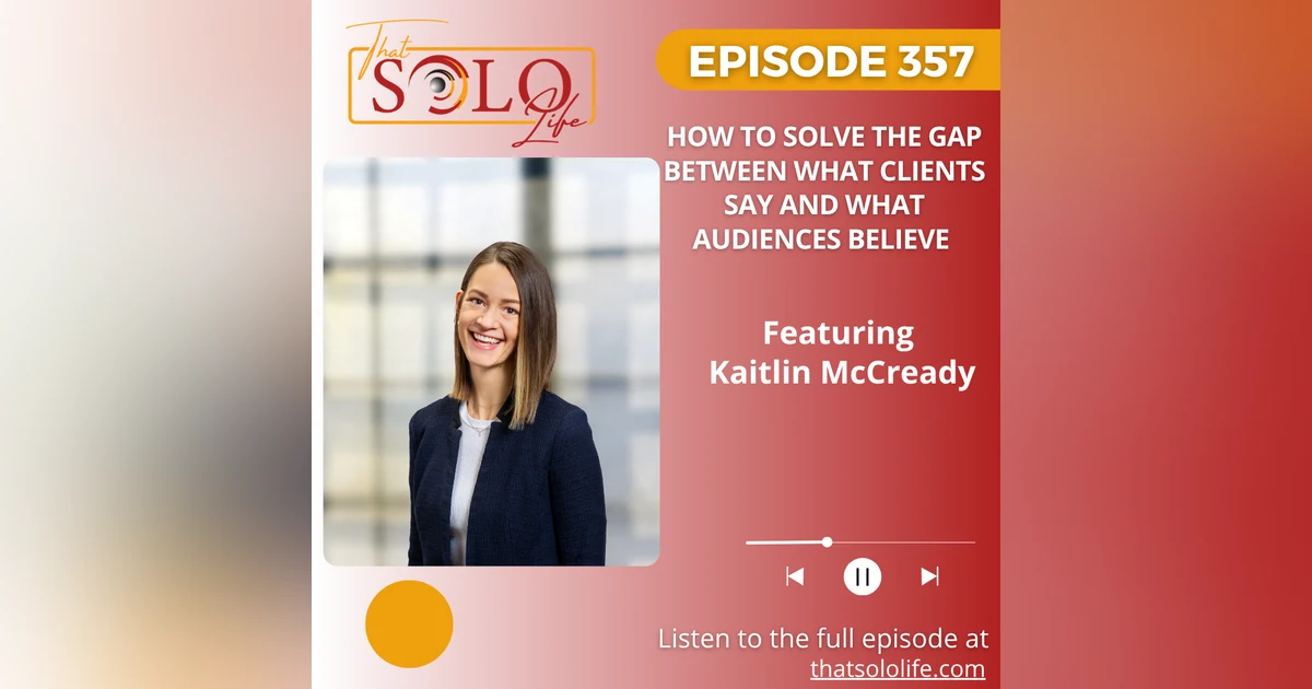 How to Solve the Gap Between What Clients Say and What Audiences Believe with Kaitlin McCready