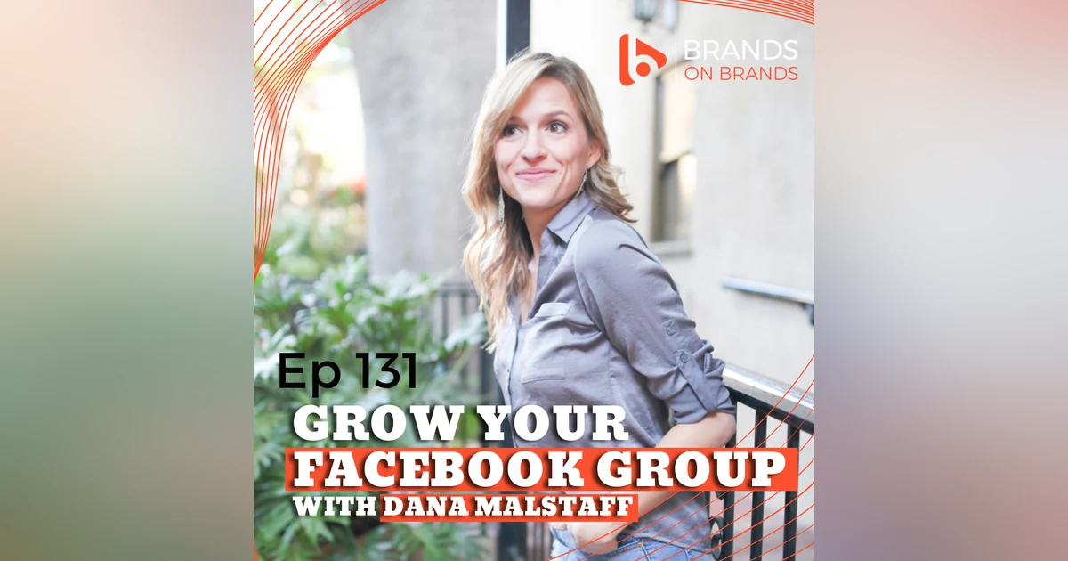 Grow Your Facebook Group with Dana Malstaff | Ep. 131