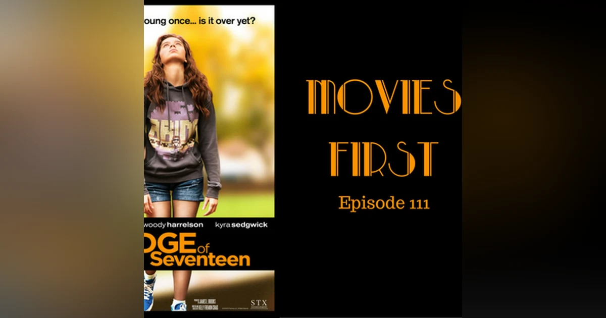 113: The Edge Of Seventeen - Movies First with Alex First & Chris Coleman Episode 111