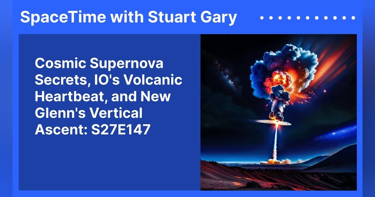 Cosmic Supernova Secrets, IO’s Volcanic Heartbeat, and New Glenn’s Vertical Ascent: S27E147