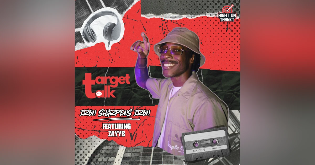 Target Talk - “Iron Sharpens Iron” featuring ZayyB