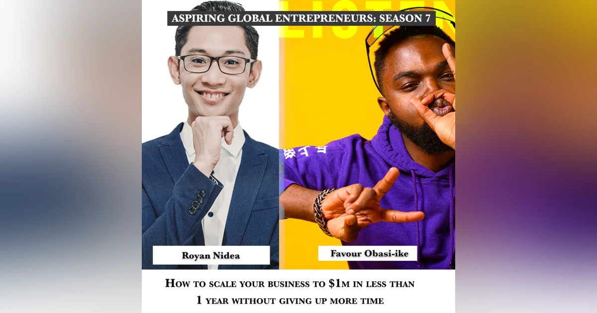 How To Scale Your Business To $1M In Less Than 1 Year Without Giving Up More Time with Royan Nidea 💰 - 254