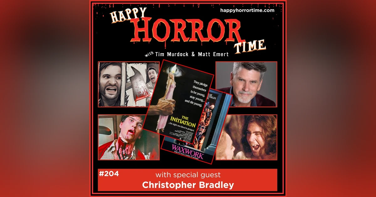 Ep 204: Interview w/Christopher Bradley from “The Initiation,” “Waxwork,” and more