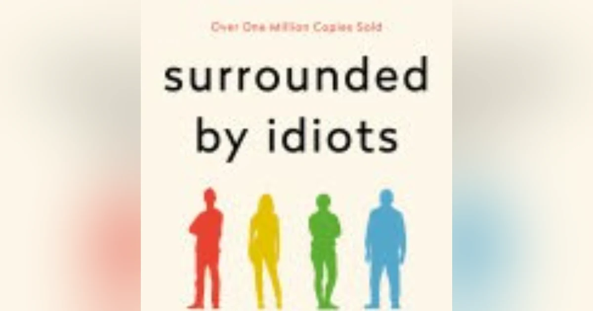 Understanding Human Behavior: Insights from Thomas Erikson's 'Surrounded by Idiots'