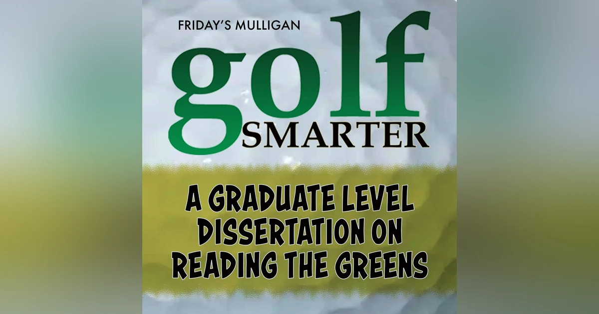 A Graduate Level Dissertation on Reading the Greens with Geoff Mangum