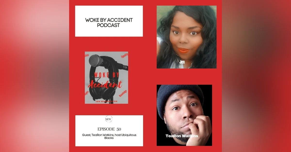 Woke By Accident Podcast Episode 51- guest, TeaRon Watkins