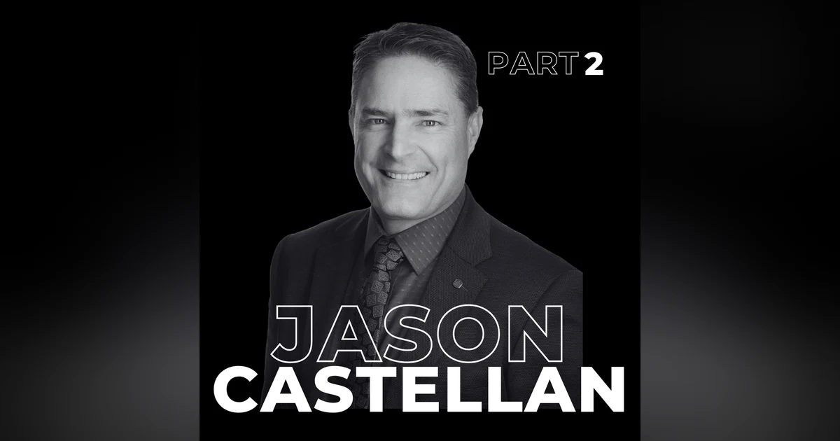 103. Beyond Billions: Jason Castellan on Leadership, Legacy, and Canada’s Future