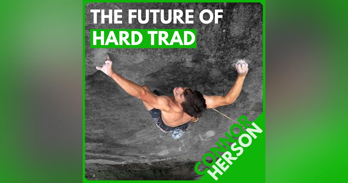 Connor Herson: Trad Phenom, 5.15 Without Hangboarding, and the Value of 'Easy' Days