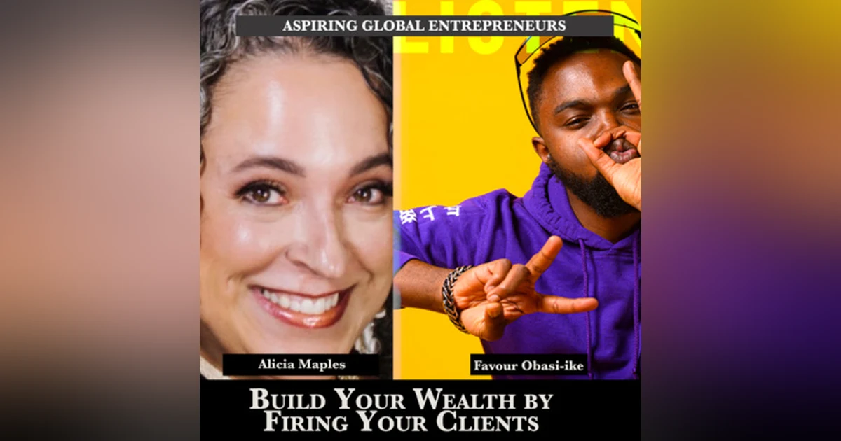 (A.G.E) Build Your Wealth by Firing Your Clients with Alicia Maples 👀 - 150